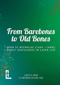 Cover image for From Barebones to Old Bones. John St Nicholas (1604-1698)