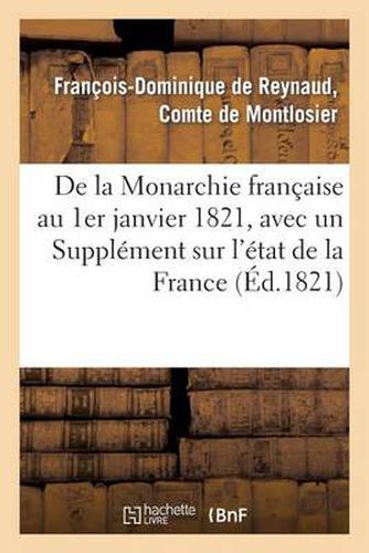 Cover image for de la Monarchie Francaise Au 1er Janvier 1821, Avec Un Supplement Sur l'Etat de la France: Depuis Cette Epoque Jusqu'au 1er Juin de la Meme Annee