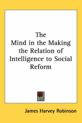 The Mind in the Making the Relation of Intelligence to Social Reform