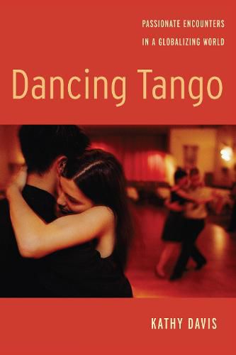 Cover image for Dancing Tango: Passionate Encounters in a Globalizing World