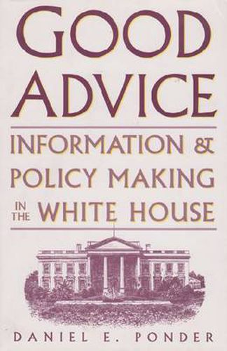 Cover image for Good Advice: Information and Policy Making in the White House