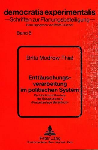 Enttaeuschungsverarbeitung Im Politischen System: Die Blockierte Karriere Der Buergerplanung -Freizeitanlage Baerenloch-