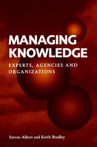 Cover image for Managing Knowledge: Experts, Agencies and Organisations