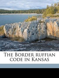 Cover image for The Border Ruffian Code in Kansas