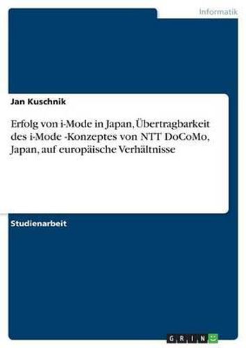 Cover image for Erfolg Von I-Mode in Japan, Ubertragbarkeit Des I-Mode -Konzeptes Von Ntt Docomo, Japan, Auf Europaische Verhaltnisse