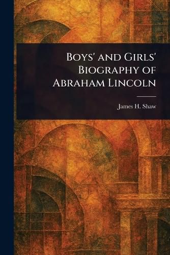Cover image for Boys' and Girls' Biography of Abraham Lincoln