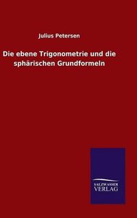 Cover image for Die ebene Trigonometrie und die spharischen Grundformeln