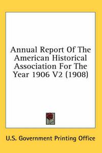 Cover image for Annual Report of the American Historical Association for the Year 1906 V2 (1908)