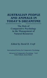 Cover image for Australian People and Animals in Today's Dreamtime: The Role of Comparative Psychology in the Management of Natural Resources