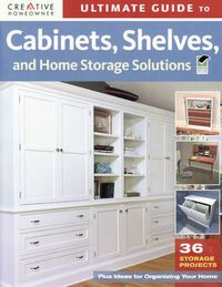 Cover image for Ultimate Guide to Cabinets, Shelves, and Home Storage Solutions