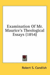 Cover image for Examination of Mr. Maurice's Theological Essays (1854)