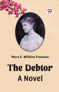 Cover image for The Debtor A Novel