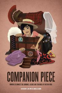 Cover image for Companion Piece: Women Celebrate the Humans, Aliens and Tin Dogs of Doctor Who: Women Celebrate the Humans, Aliens and Tin Dogs of Doctor Who