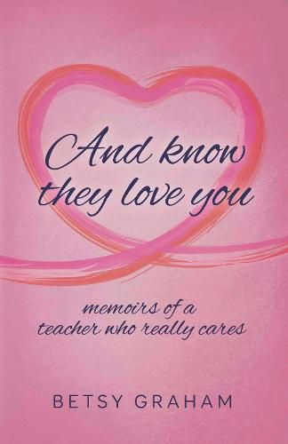 Cover image for And know they love you: memoirs of a teacher who really cares