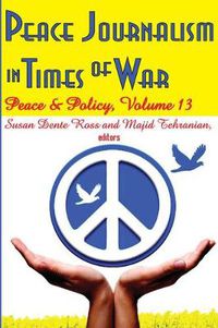 Cover image for Peace Journalism in Times of War: Volume 13: Peace and Policy