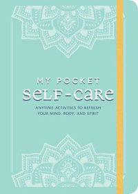 Cover image for My Pocket Self-Care: Anytime Activities to Refresh Your Mind, Body, and Spirit