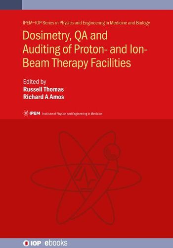 Cover image for Dosimetry, QA and Auditing of Proton- and Ion-Beam Therapy Facilities