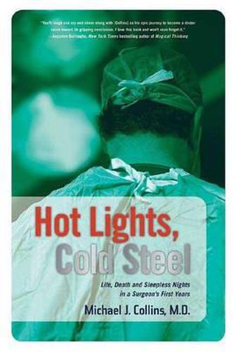 Cover image for Hot Lights, Cold Steel: Life, Death and Sleepless Nights in a Surgeon's First Years