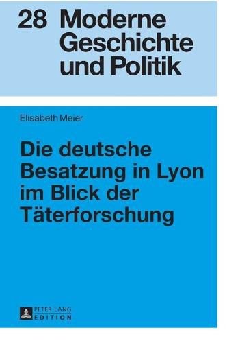 Cover image for Die Deutsche Besatzung in Lyon Im Blick Der Taeterforschung