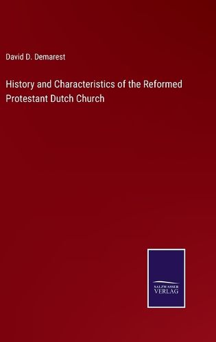 History and Characteristics of the Reformed Protestant Dutch Church