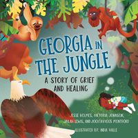 Cover image for Georgia in the Jungle: A Story of Grief and Healing
