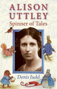 Cover image for Alison Uttley: Spinner of Tales: The Authorised Biography of the Creator of Little Grey Rabbit