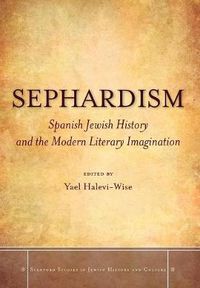 Cover image for Sephardism: Spanish Jewish History and the Modern Literary Imagination