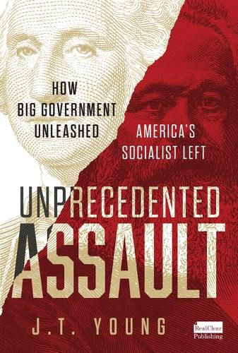 Cover image for Unprecedented Assault: How Big Government Unleashed America's Socialist Left