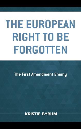 Cover image for The European Right to Be Forgotten: The First Amendment Enemy