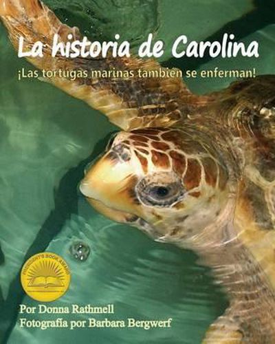 Cover image for La Historia de Carolina: !Las Tortugas Marinas Tambien Se Enferman! (Carolina's Story: Sea Turtles Get Sick Too!)