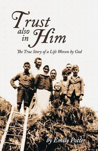 Cover image for Trust also in Him: The True Story of a Life Woven by God