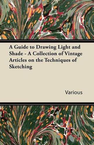 Cover image for A Guide to Drawing Light and Shade - A Collection of Vintage Articles on the Techniques of Sketching