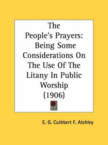 Cover image for The People's Prayers: Being Some Considerations on the Use of the Litany in Public Worship (1906)