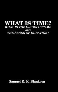 Cover image for What Is Time? What Is the Origin of Time and the Sense of Duration?