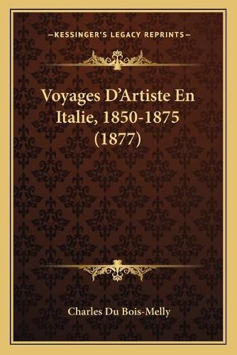 Voyages D'Artiste En Italie, 1850-1875 (1877)