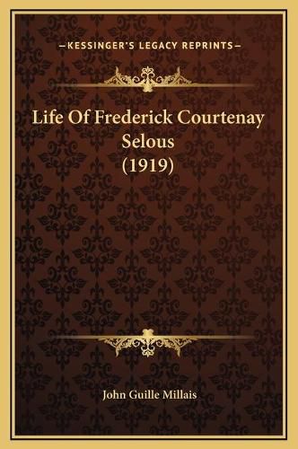 Life of Frederick Courtenay Selous (1919)