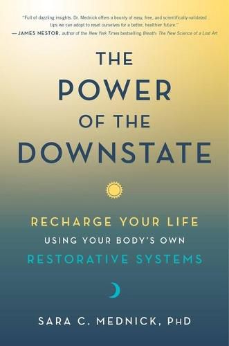 Cover image for The Power of the Downstate: Recharge Your Life Using Your Body's Own Restorative Systems