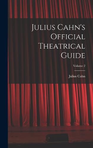 Cover image for Julius Cahn's Official Theatrical Guide; Volume 2