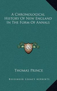 Cover image for A Chronological History of New England in the Form of Annals