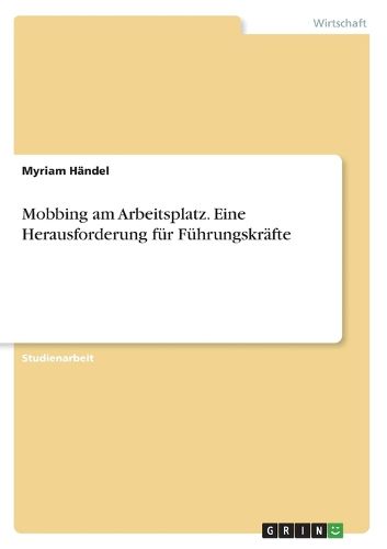 Cover image for Mobbing am Arbeitsplatz. Eine Herausforderung fuer Fuehrungskraefte