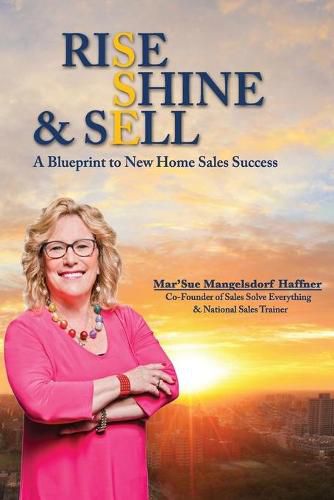 Cover image for Rise, Shine & Sell: A Blueprint to New Home Sales Success