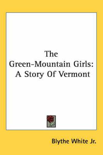 Cover image for The Green-Mountain Girls: A Story of Vermont