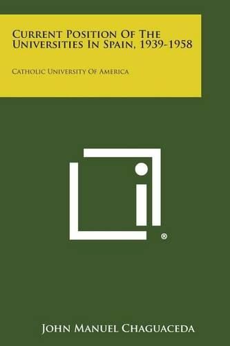 Cover image for Current Position of the Universities in Spain, 1939-1958: Catholic University of America