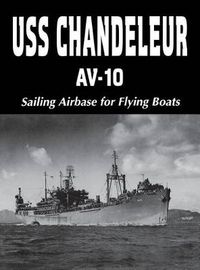 Cover image for USS Chandeleur AV-10: Sailing Airbase for Flying Boats (Limited)