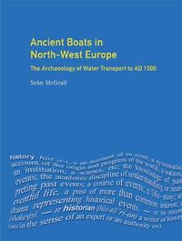 Cover image for Ancient Boats in North-West Europe: The Archaeology of Water Transport to AD 1500