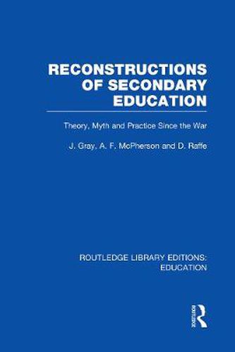Reconstructions of Secondary Education: Theory, Myth and Practice Since the Second World War