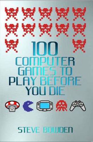 Cover image for 100 Computer Games to Play Before You Die