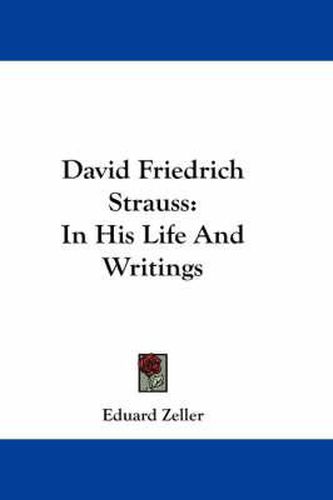 David Friedrich Strauss: In His Life and Writings