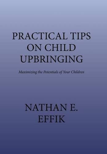 Cover image for Practical Tips on Child Upbringing: Maximizing the Potentials of Your Children