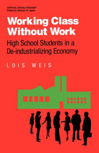 Cover image for Working Class Without Work: High School Students in a De-industrializing Economy